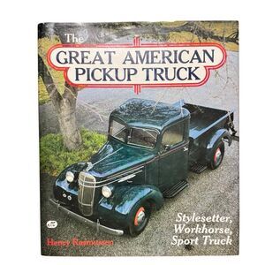 The Great American Pickup Truck: Stylesetter, Workhorse, Sport Truck by Rasmuss